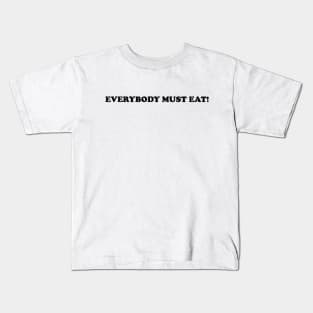 Everybody Must Eat! #2 Kids T-Shirt